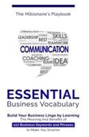 Essential Business Vocabulary: Build Your Business Lingo by Learning The Meaning And Benefits of 127 Business Keywords and Phrases to Make You Smarter