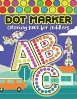 Dot Marker Coloring Book for Toddlers ABC: A Fun A-Z Transportation Vehicles Dot Marker Activity Book for Toddlers and Kids with Big Guided Dots!