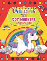 Unicorns 123 Dot Markers Activity  Book: Full Coloring Pages Simple Guided Big Dots With Shapes, Objects and Numbers