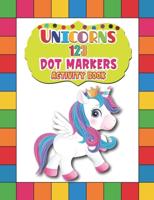 Unicorns 123 Dot Markers Activity Book: A Dot and Learn Counting Activity book for kids Ages 2 - 4 years   Easy Guided BIG DOTS   Do a dot page a day   Gift For Kids Ages 1-3, 2-4, 3-5, Baby