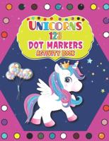 Unicorns 123 Dot Markers Activity Book: Easy Guided BIG DOTS   Do a dot page a day   Gift For Kids Ages 1-3, 2-4, 3-5, Baby   A Dot and Learn Counting Activity book for kids Ages 2 - 4 years  
