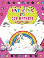 Unicorns 123 Dot Markers Activity Book: Cute Unicorn Dot and Learn Counting Activity book for kids Ages 2 - 4 years   Do a dot page a day   Gift For Kids Ages 1-3, 2-4, 3-5, Baby   Easy Guided BIG DOTS