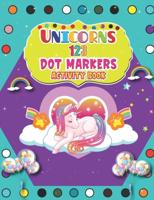 Unicorns 123 Dot Markers Activity Book: A Dot and Learn Counting Activity book for kids Ages 2 - 4 years   Do a dot page a day   Gift For Kids Ages 1-3, 2-4, 3-5, Baby   Easy Guided BIG DOTS