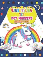 Unicorns 123 Dot Markers Activity Book: A Dot and Learn Counting Activity book for kids Ages 2 - 4 years   Great Activity for Boys and Girls, Toddlers, Preschool, Kindergarten