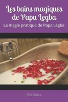 Les bains magiques de Papa Legba: La magie pratique de Papa Legba