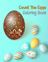 Count The Eggs Coloring Book: Great way to learn the numbers and count with Happy Easter Egg.