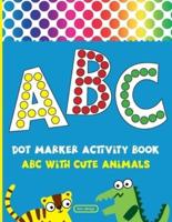 Dot Marker Activity Book: Alphabet Dot Marker Coloring Book   ABC With Cute Animals   For Toddlers & Kids ages 2-4