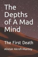 The Depths of A Mad Mind: The First Death