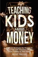 Teaching Kids About Money: 5 Simple Strategies for Parents to Equip Kids with Financial Literacy from Toddler to Teen Years