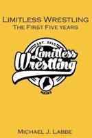 Limitless Wrestling: The First Five Years