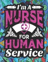 I'M A NURSE FOR HUMAN SERVICE: A Funny Adult Coloring Book for Nurses, Suitable for Stress Relief, Relaxation. Funny Gift for Nurse.