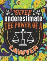 NEVER UNDERESTIMATE THE POWER OF A LAWYER: An Excellent Adult Coloring Book for Lawyer, Perfect for Stress Relief, Relaxation. FUNNY GIFT FOR LAWYER.