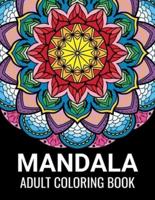 Mandala Coloring Book for Adults: Beautiful Mandalas for Meditation, Stress Relief and Adult Relaxation   Over 50 Designs of Relaxing Art to Color