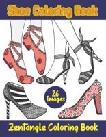 Shoe Coloring Book. Zentangle Coloring Book: Anti Stress Coloring Book. Zentangle Design Shoes Illustrations To Color For Art & Fashion Lovers. Footwear Coloring Book. Birthday, Christmas, Halloween, Thanksgiving, Easter Gift