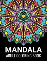 Mandala Adult Coloring Book: Beautiful Mandalas for Meditation, Stress Relief and Adult Relaxation   Over 50 Designs of Relaxing Art to Color