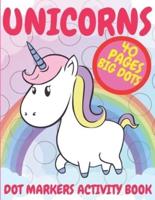 Unicorns Dot Markers Activity Book: Coloring Book For Kids And Toddlers Easy Guided BIG DOTS