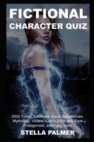 Fictional Character Quiz: 2000 Trivia Challenges about Superheroes, Mythology, Villains, Comic Book and Book Protagonists, and Fairy Tales