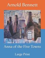 Anna of the Five Towns: Large Print