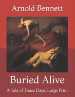 Buried Alive:  A Tale of These Days: Large Print