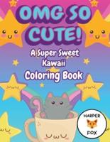 OMG So Cute! A Super Sweet Kawaii Coloring Book