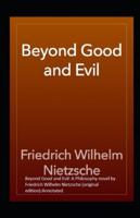 Beyond Good and Evil: A Philosophy novel by Friedrich Wilhelm Nietzsche (original edition):Annotated