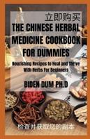 THE CHINESE HERBAL MEDICINE COOKBOOK FOR DUMMIES: Nourishing Recipes to Heal and Thrive With Herbs For Beginners