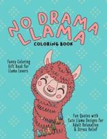 No Drama Llama Coloring Book: Funny coloring gift book for llama lovers, Fun quotes with cute llama designs for adult relaxation and stress relief