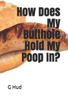 How Does My Butthole Hold My Poop In?