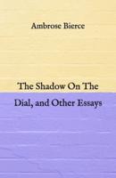 The Shadow On The Dial, and Other Essays