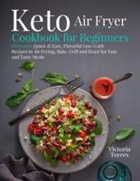 Keto Air Fryer Cookbook for Beginners: Over 1000 Quick & Easy, Flavorful Low-Carb Recipes  to Air Frying, Bake, Grill and Roast for Easy and Tasty Meals