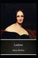 Lodore: Mary Shelley (Romantic, Short Stories,  Classics, Literature) [Annotated]