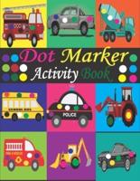 Dot Marker Activity Book : Mighty Trucks, Cars and Vehicles Dot Markers Activity Book / Dot Marker Activity Book for Kids / Dot Marker Activity Book for Toddlers