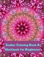 Zodiac Coloring Book A Workbook for Beginners: The Complete Guide to  Astrology Fun For Kids Relaxing For Adults