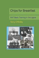 Chips for Breakfast: RAF Basic Training in the 1950s