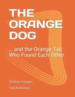 THE ORANGE DOG: ... and the Orange Tail Who Found Each Other