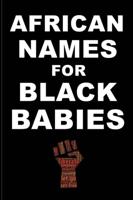 AFRICAN NAMES for BLACK BABIES : A book of traditional African names for proud black parents - Black Names Matter