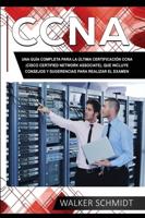 CCNA: Una Guía Completa para la Última Certificación CCNA (Cisco Certified Network Associate), que Incluye Consejos y Sugerencias para Realizar el Examen (Libro En Español/ CCNA Spanish Book Version)