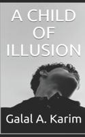 A CHILD OF ILLUSION