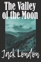 THE VALLEY OF THE MOON by JACK LONDON: Freshly formatted, yet true to the classic.  A new edition of one of Jack London's classics. Three books in one volume.