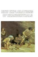 New explorations of Neanderthals: The life of the ancient human being ate and dressed, where they live, their sports, their religion, their marital relations, and their social relationship