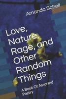 Love, Nature, Rage, and Other Random Things