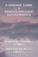 A VERDADE SOBRE A INDISSOLUBILIDADE DO CASAMENTO: (PORTUGUES, ITALIANO E ESPAÑOL)