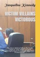 VICTIM VILLAINS VICTOROUS : The Story Behind What the FEDS Claim is  "One of the Largest Unemployment Fraud Schemes Ever Prosecuted!"