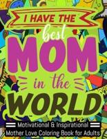 I HAVE THE BEST MOM IN THE WORLD: A Funny Adult Coloring Book for MOTHER, Funny Gift for MOTHER, Mother's Day Gift. Suitable for Stress Relief, Relaxation.