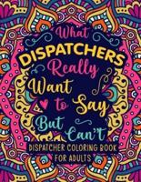 Dispatcher Coloring Book for Adults: A Snarky & Funny Dispatcher Adult Coloring Book for Stress Relief & Relaxation   911 Dispatcher Gifts for Men, Women and Retirement.