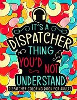 Dispatcher Coloring Book for Adults: A Snarky & Funny Dispatcher Adult Coloring Book for Stress Relief & Relaxation   911 Dispatcher Gifts for Men, Women and Retirement.
