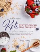 The Complete Keto Diet Cookbook for Beginners: The Ultimate Guide with 1000 Easy, Low Carbs & Healthy Keto  Recipes for an Effortless Weight Loss, Including a Useful 14-Days  Keto Meal Plan