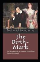 The Birth-Mark: A set of Classic Fiction Short Stories: Annotated