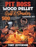PIT BOSS WOOD PELLET GRILL & SMOKER COOKBOOK 2021: 500+ recipes to make stunning meal with your family and friends