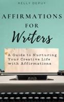 Affirmations for Writers: A Guide to Nurturing Your Creative Life with Affirmations